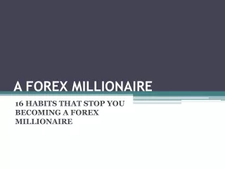 16 HABITS THAT STOP YOU BECOMING A FOREX MILLIONAIRE