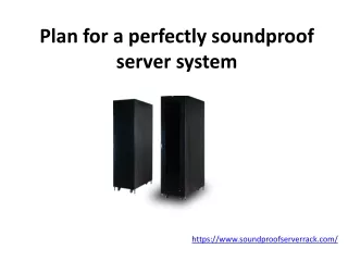 plan for a perfectly soundproof server system