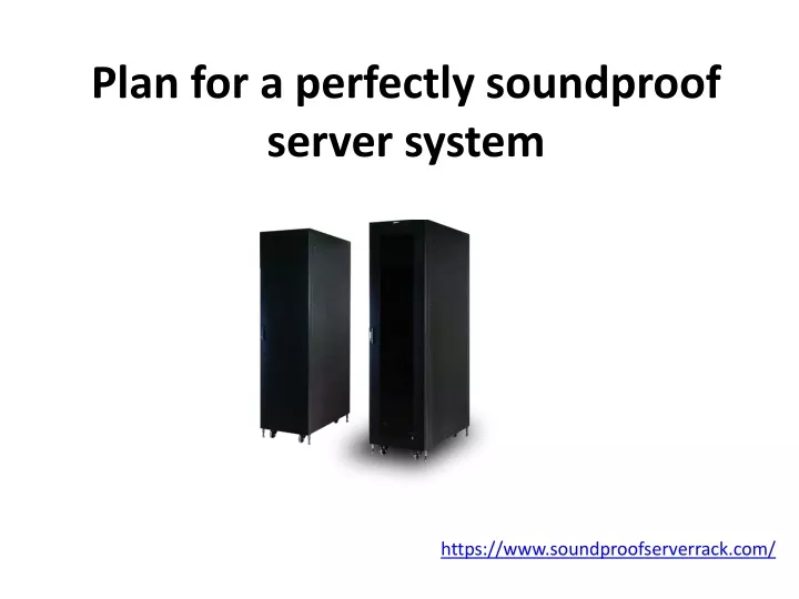 plan for a perfectly soundproof server system