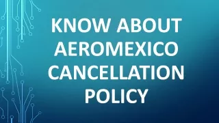 Know about Aeromexico Cancellation Policy