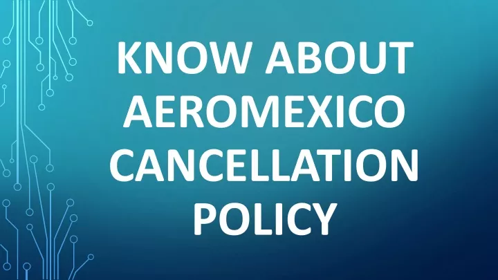 know about aeromexico cancellation policy