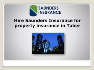 Hire Saunders Insurance for property insurance in Taber