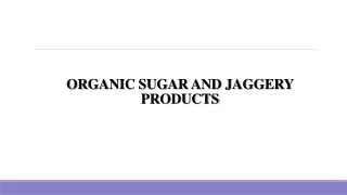 Organic Sugar and Jaggery Products