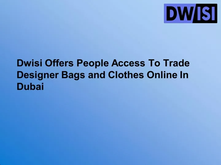 dwisi offers people access to trade designer bags
