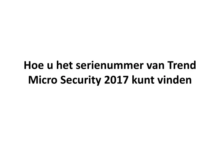 hoe u het serienummer van trend micro security 2017 kunt vinden