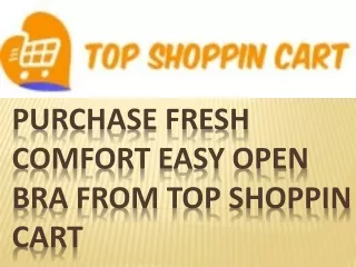 Purchase Fresh Comfort Easy Open Bra from Top Shoppin Cart