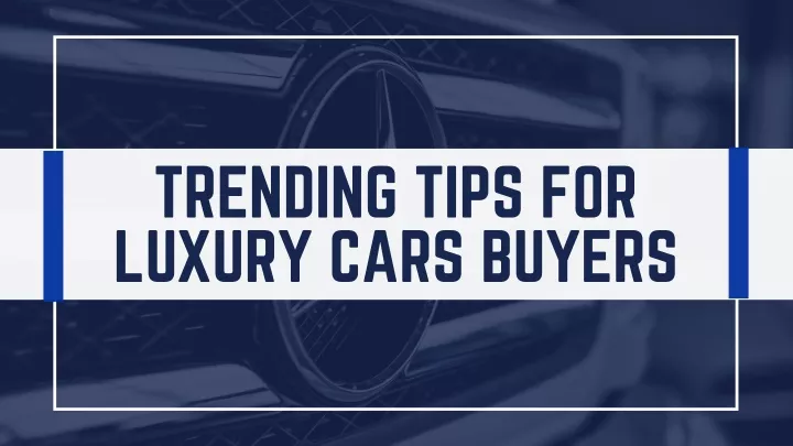 trending tips for luxury cars buyers