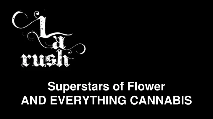 superstars of flower and everything cannabis