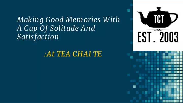 making good memories with a cup of solitude and satisfaction at tea chai te