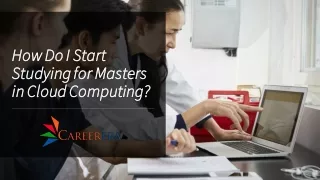 How Do I Start Studying for Masters in Cloud Computing?- Careerera