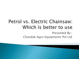 petrol vs electric chainsaw which is better to use