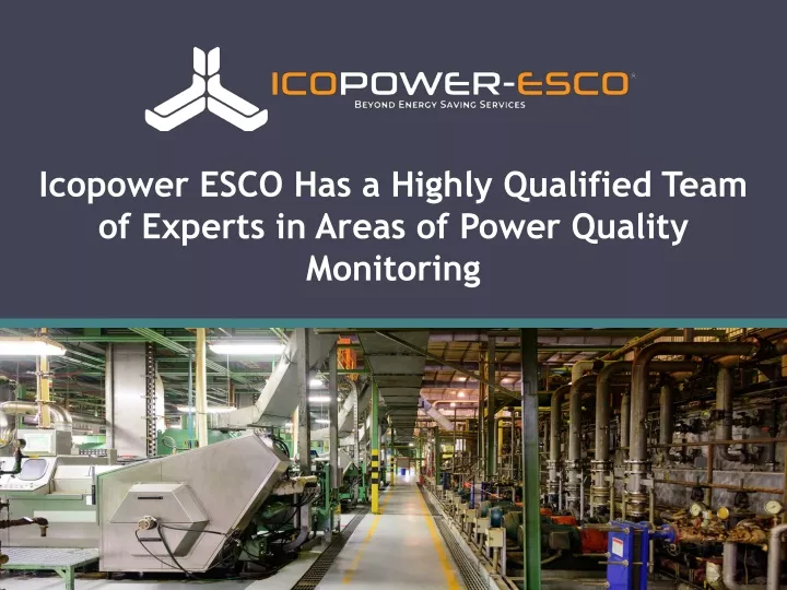 icopower esco has a highly qualified team of experts in areas of power quality monitoring