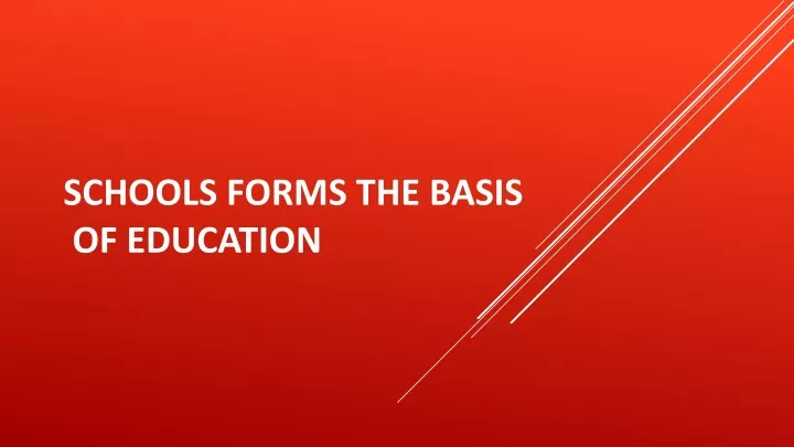 schools forms the basis of education