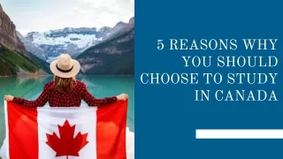 5 REASONS WHY YOU SHOULD CHOOSE TO STUDY IN CANADA