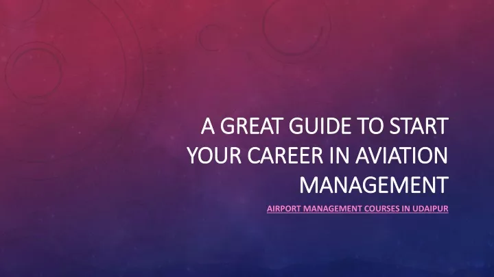 a great guide to start your career in aviation management