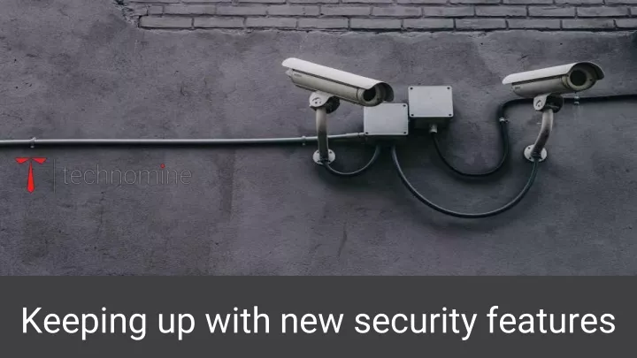 keeping up with new security features
