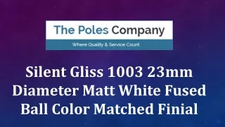 Silent Gliss 1003 23mm Diameter Matt White Fused Ball Color Matched Finial