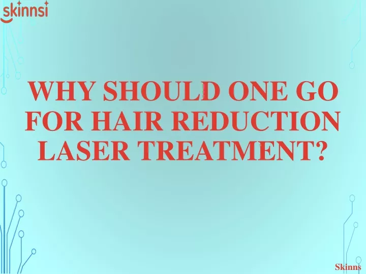 why should one go for hair reduction laser treatment