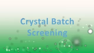crystal batch screening