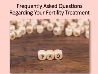 Frequently Asked Questions Regarding Your Fertility Treatment