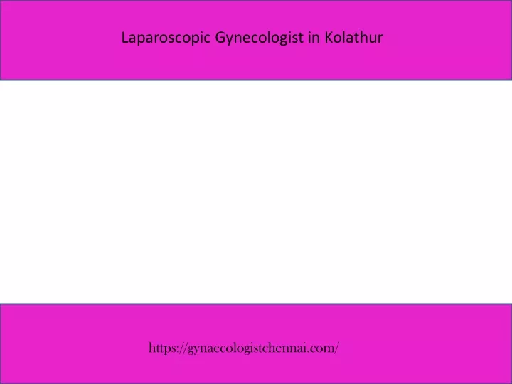 laparoscopic gynecologist in kolathur