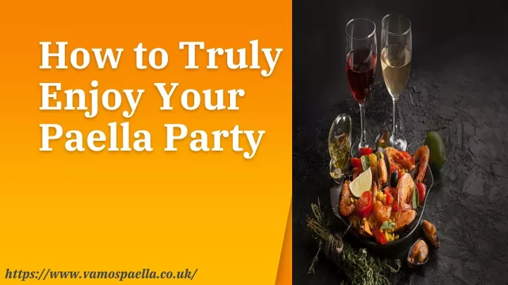 how to truly enjoy your paella party