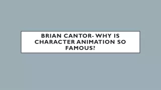 brian cantor why is character animation so famous