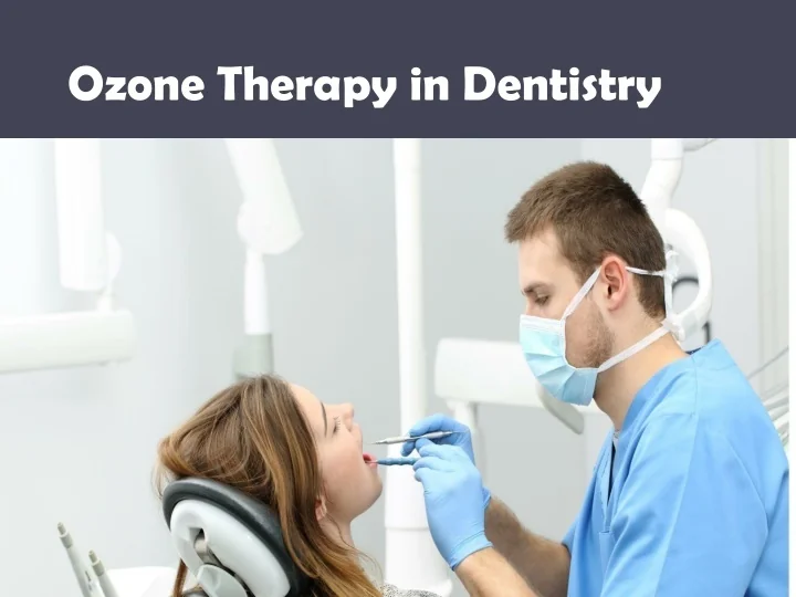 PPT Ozone Therapy in Dentistry PowerPoint Presentation, free download