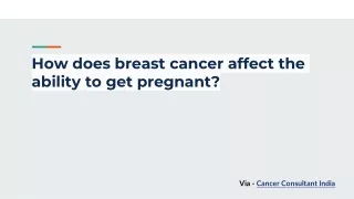 How does breast cancer affect the ability to get pregnant?