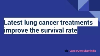 Latest lung cancer treatments improves the survival rate