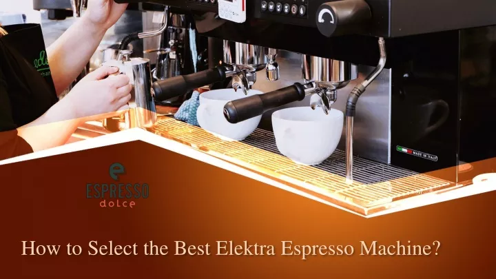 how to select the best elektra espresso machine