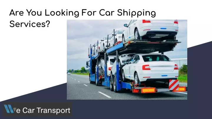 are you looking for car shipping services