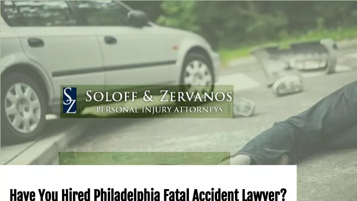 have you hired philadelphia fatal accident lawyer