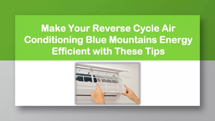 make your reverse cycle air conditioning blue mountains energy efficient with these tips