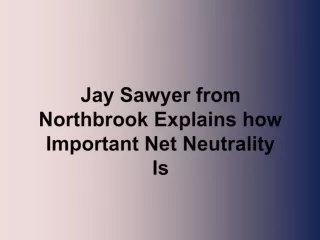 jay sawyer from northbrook explains how important net neutrality is