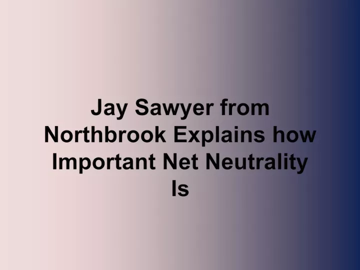 jay sawyer from northbrook explains how important net neutrality is
