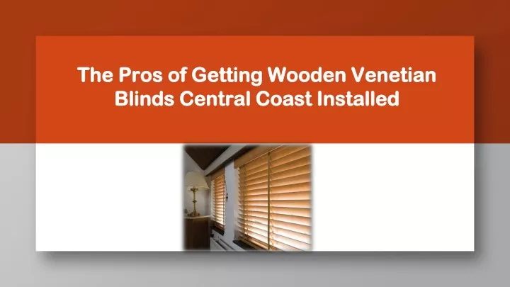 the pros of getting wooden venetian blinds central coast installed