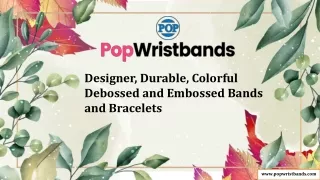 Designer, Durable, Colorful Debossed and Embossed Bands and Bracelets