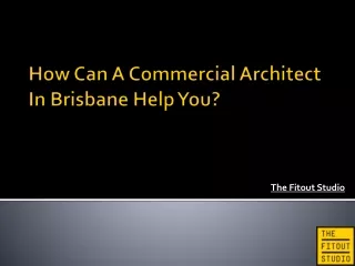 How Can A Commercial Architect In Brisbane Help You?