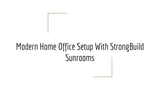 modern home office setup with strongbuild sunrooms