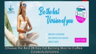 Choose the Best 28 Day Fat Burning Mocha Coffee - Celebritydetoxtea