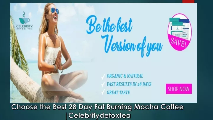 choose the best 28 day fat burning mocha coffee celebritydetoxtea