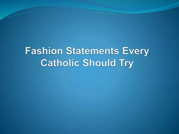 fashion statements every catholic should try