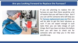 are you looking forward to replace the furnace