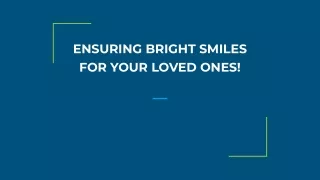 ENSURING BRIGHT SMILES FOR YOUR LOVED ONES!