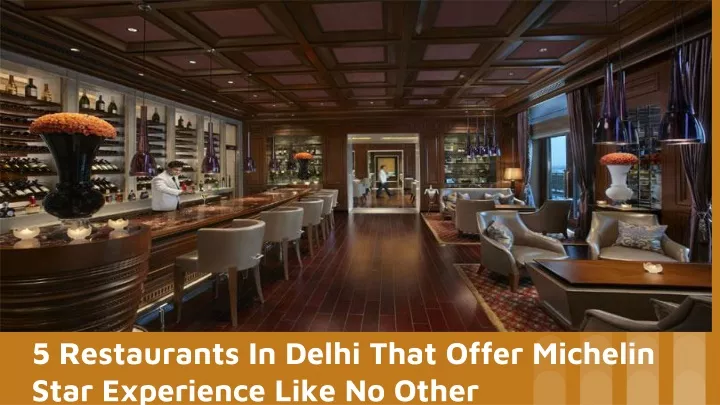 5 restaurants in delhi that offer michelin star experience like no other