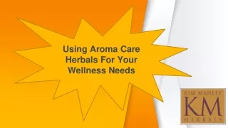Using Aroma Care Herbals For Your Wellness Needs