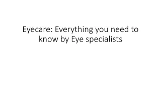 Eyecare Everything you need to know by Eye specialists