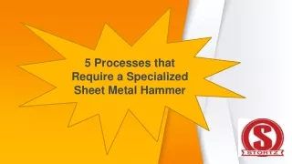 5 Processes that Require a Specialized Sheet Metal Hammer