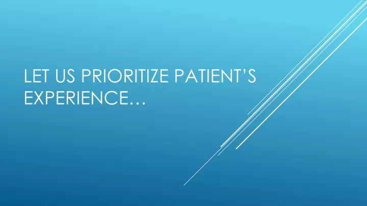 let us prioritize patient s experience